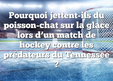 Pourquoi jettent-ils du poisson-chat sur la glace lors d’un match de hockey contre les prédateurs du Tennessee ?